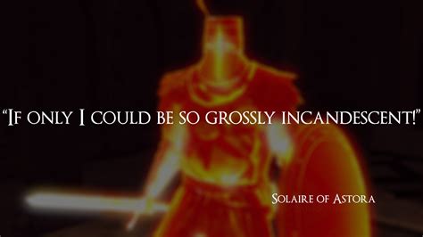 solaire grossly incandescent|The Most Memorable Quotes From The Dark Souls Series.